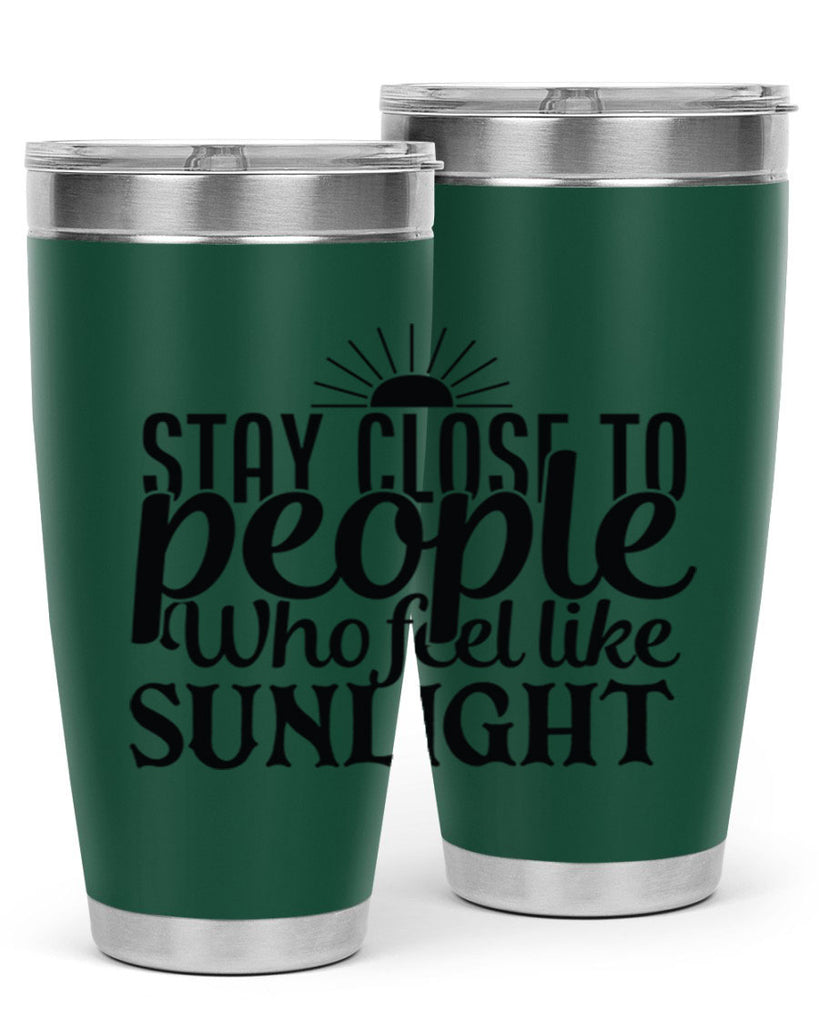 stay close to people who feel like sunlight 20#- family- Tumbler