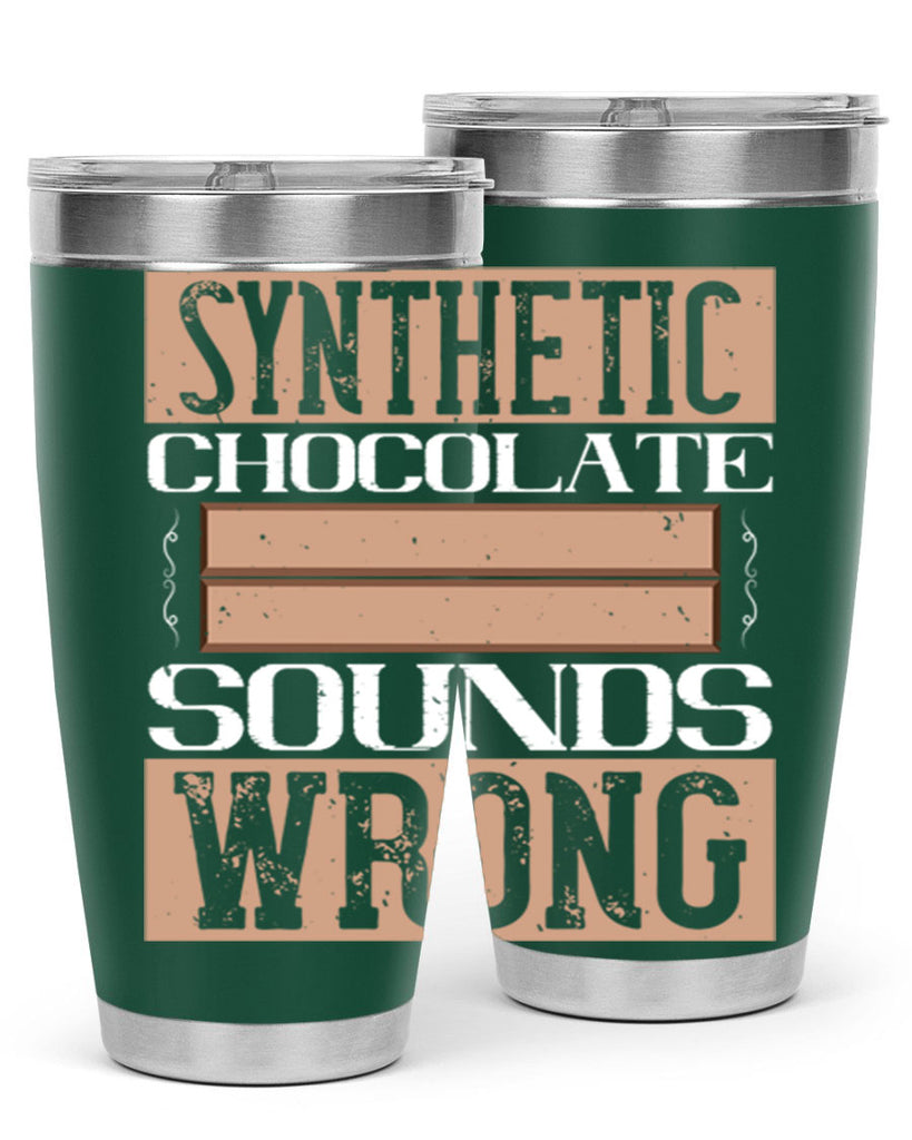 synthetic chocolate sounds wrong 19#- chocolate- Tumbler