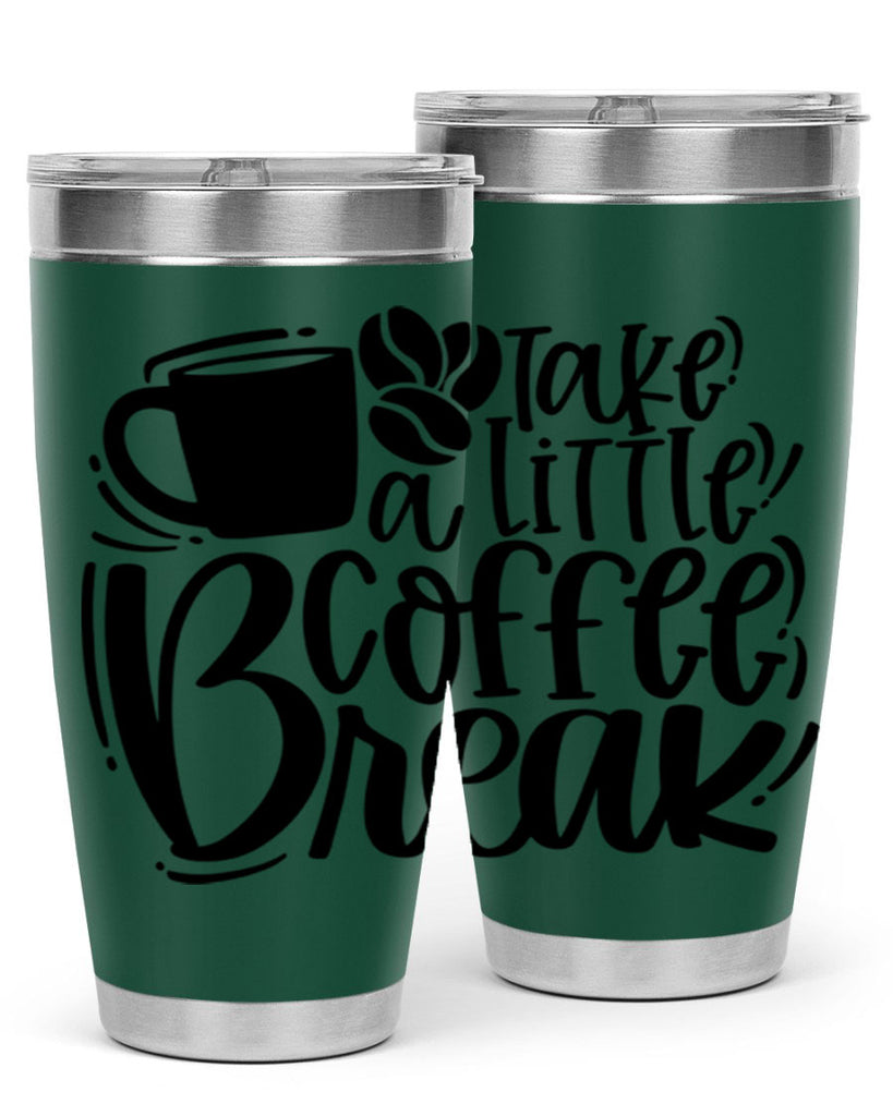 take a little coffee break 24#- coffee- Tumbler