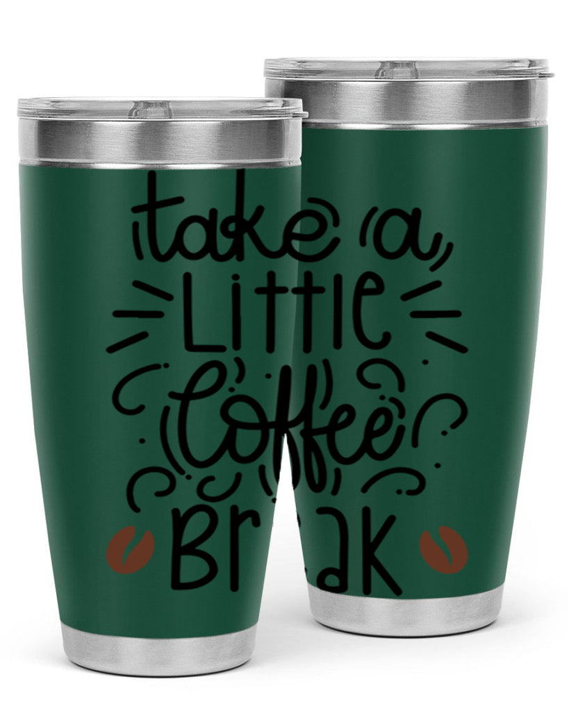 take a little coffee break 25#- coffee- Tumbler