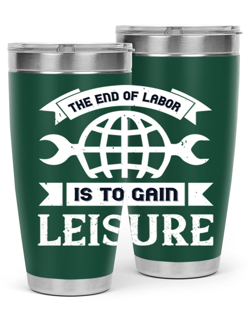 the end of labor is to gain leisure 18#- labor day- Tumbler