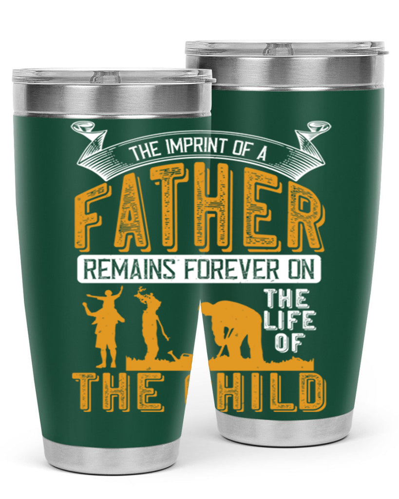 the imprint of a father remains forever on the life of the child 163#- fathers day- Tumbler