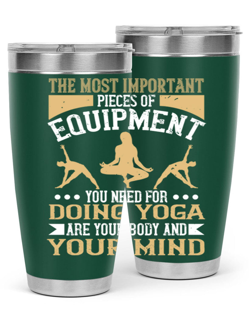 the most important pieces of equipment you need for doing yoga are your body and your mind 56#- yoga- Tumbler