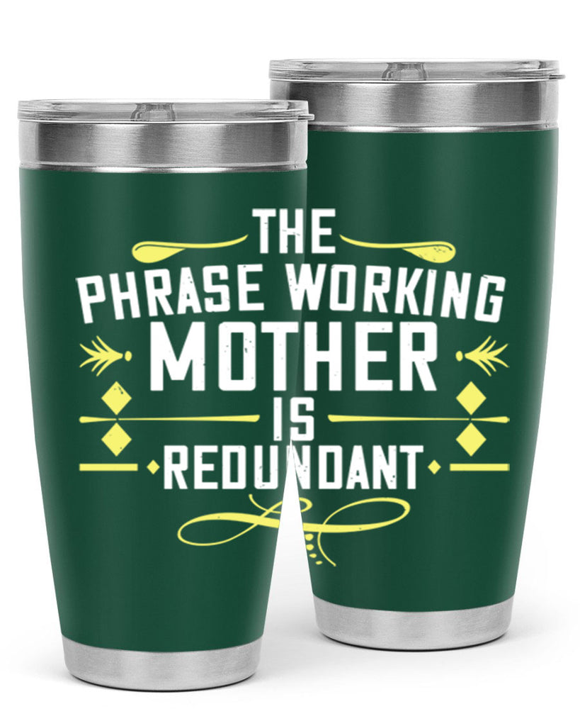 the phrase working mother’ is redundant 48#- mom- Tumbler