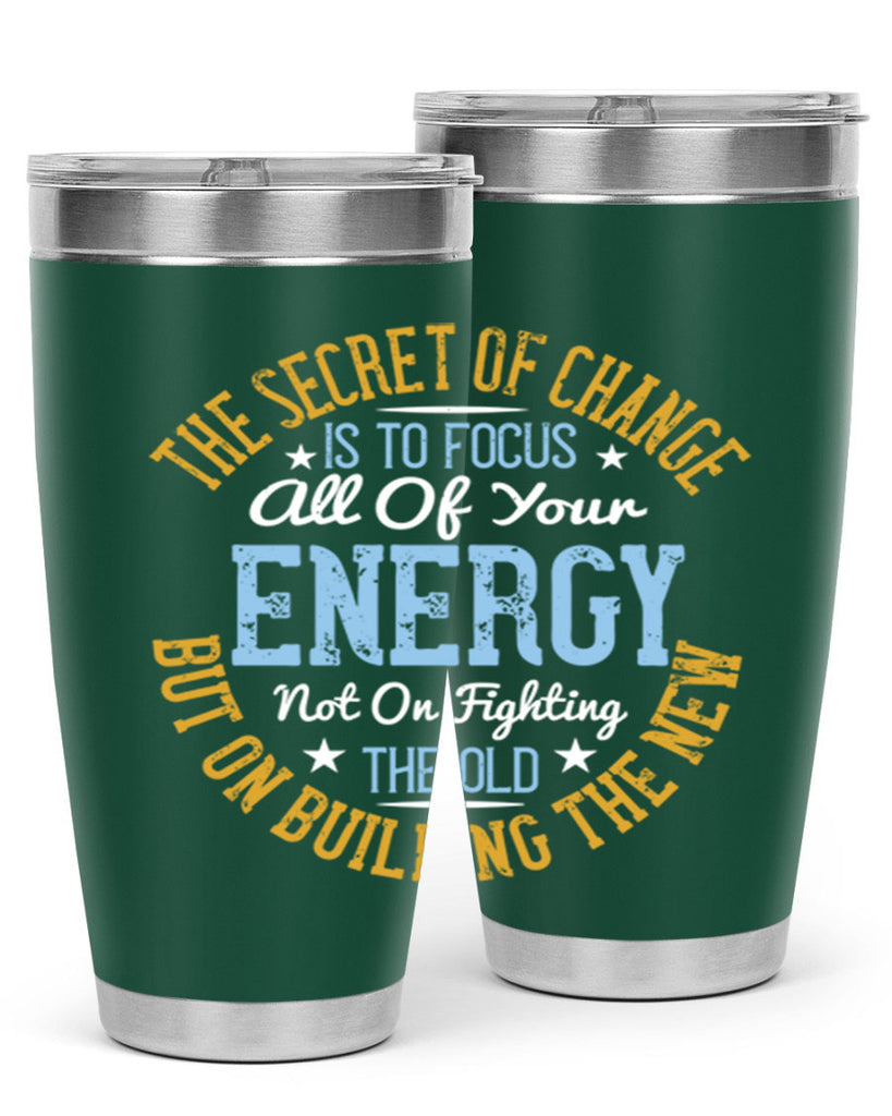 the secret of change is to focus all of your energy not on fighting 52#- yoga- Tumbler