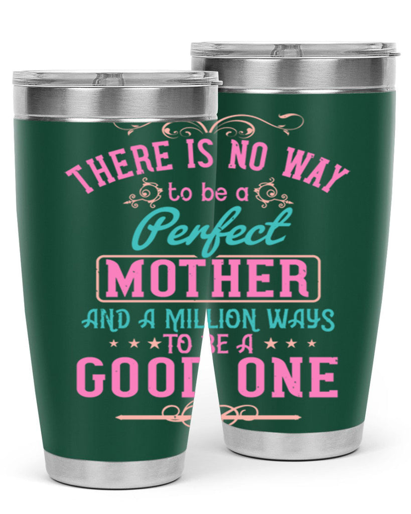 there is no way to be a perfect mother and a million ways to be a good one 41#- mom- Tumbler