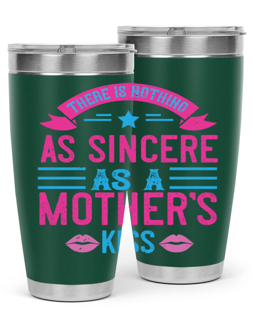 there is nothing as sincere as a mother’s kiss 39#- mom- Tumbler