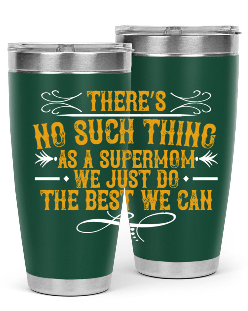 there’s no such thing as a supermom we just do the best we can 37#- mom- Tumbler