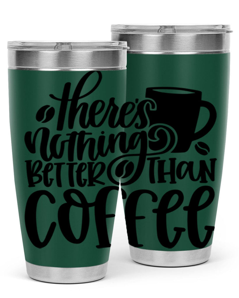 theres nothing better than coffee 19#- coffee- Tumbler