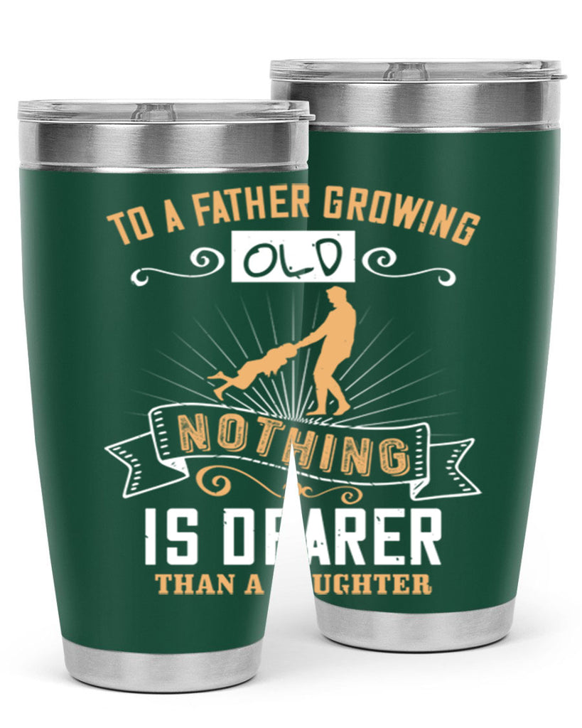 to a father growing old nothing is dearer than a daughter 155#- fathers day- Tumbler