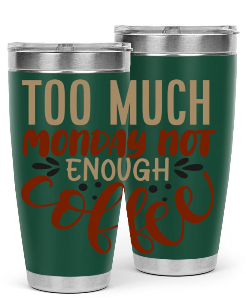 too much monday not enough coffee 198#- coffee- Tumbler