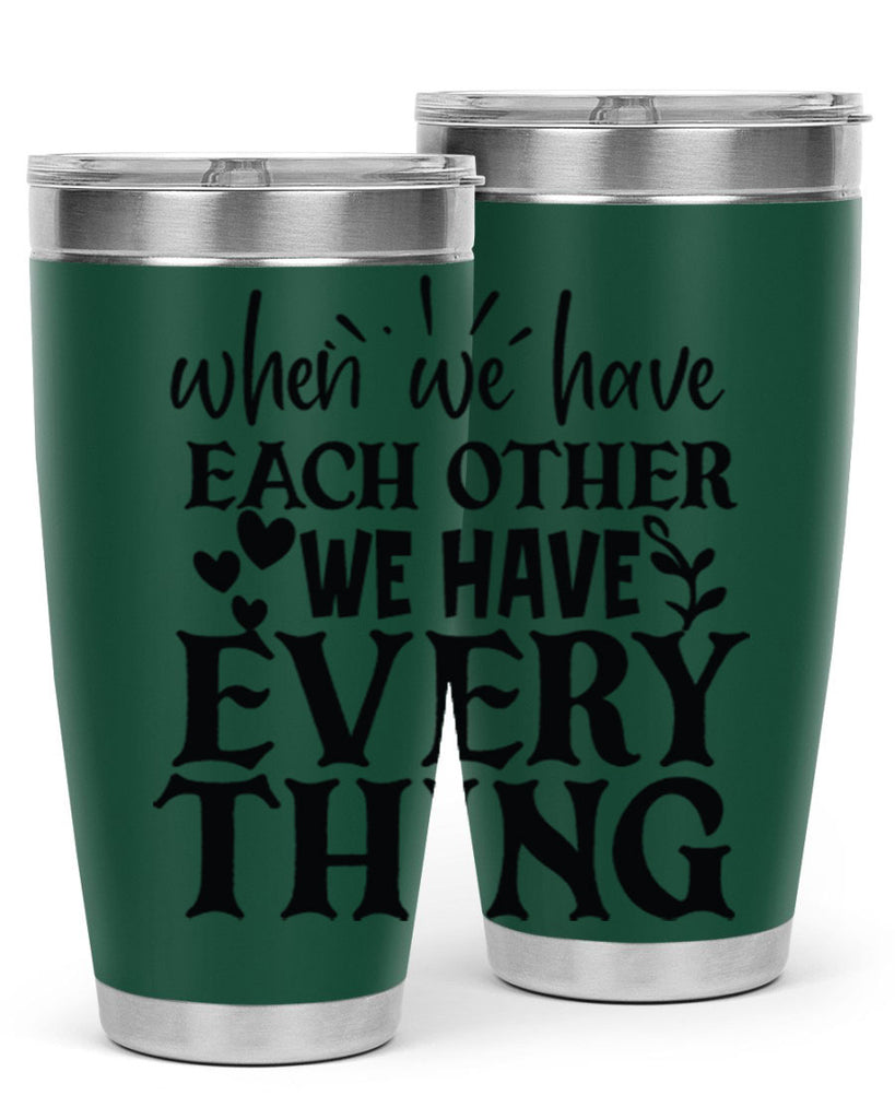 when we have each other we have everything 10#- family- Tumbler