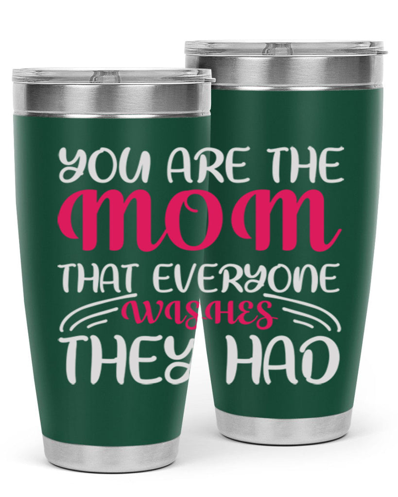 you are the mom that everyone wishes they had 5#- mom- Tumbler