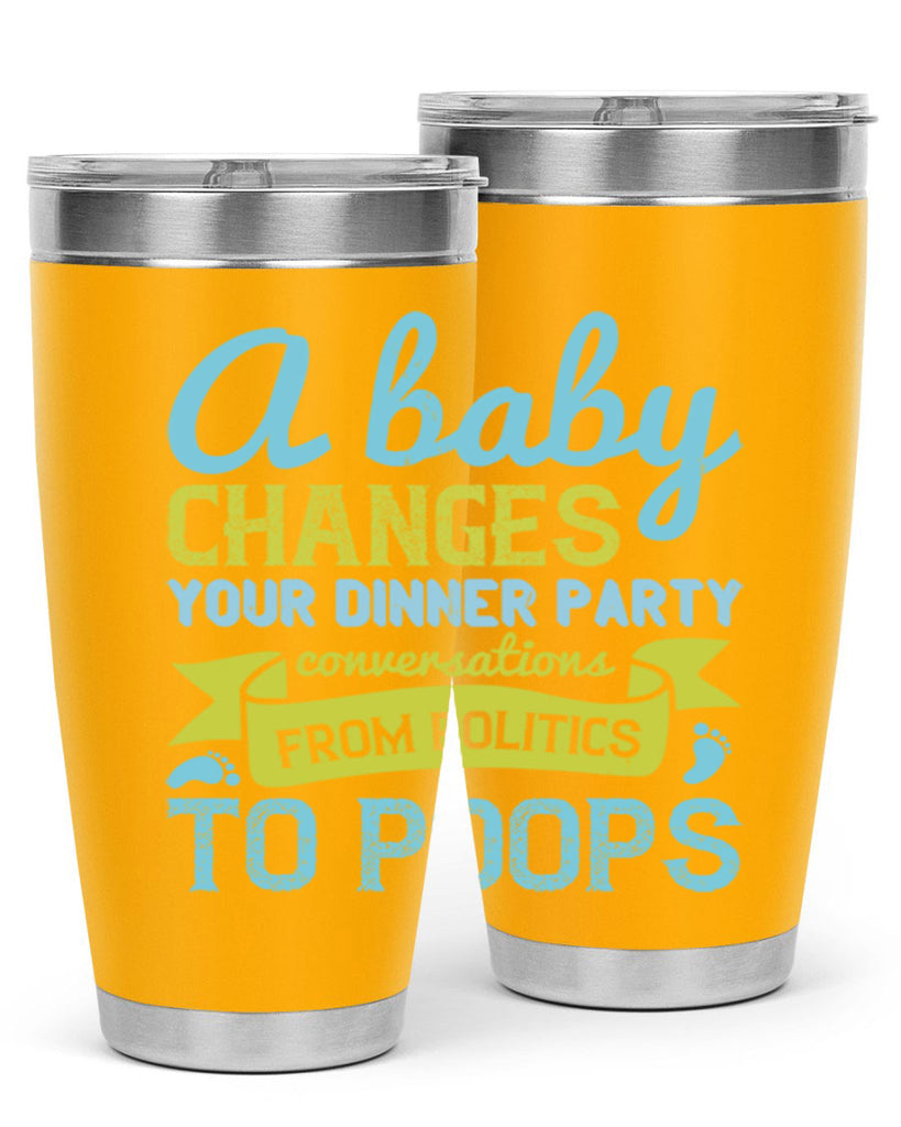 A baby changes your dinner party conversations from politics to poops Style 149#- baby- tumbler