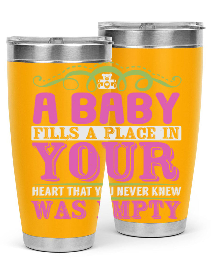 A baby fills A place in Your Heart that you never knew was empty Style 294#- baby- tumbler