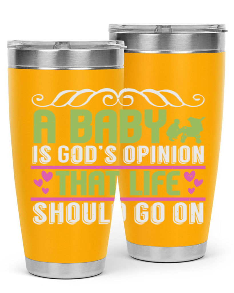 A baby is God opinion that life should go on Style 168#- baby- tumbler