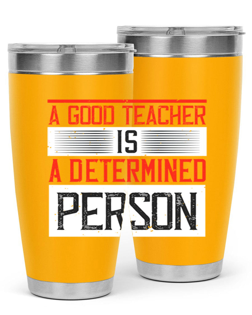 A good teacher is a determined person Style 112#- teacher- tumbler