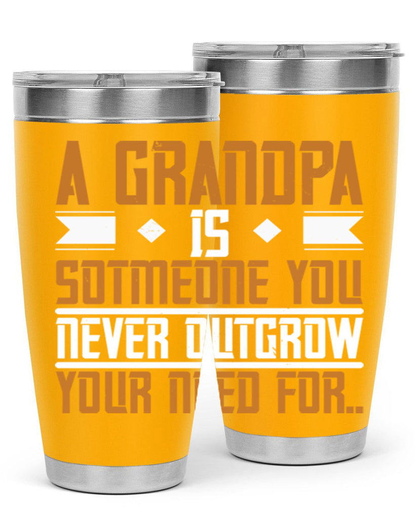 A grandpa is someone you never outgrow your 58#- grandpa - papa- Tumbler