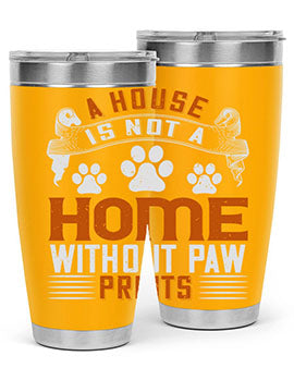 A house is not a home without paw prints Style 199#- dog- Tumbler