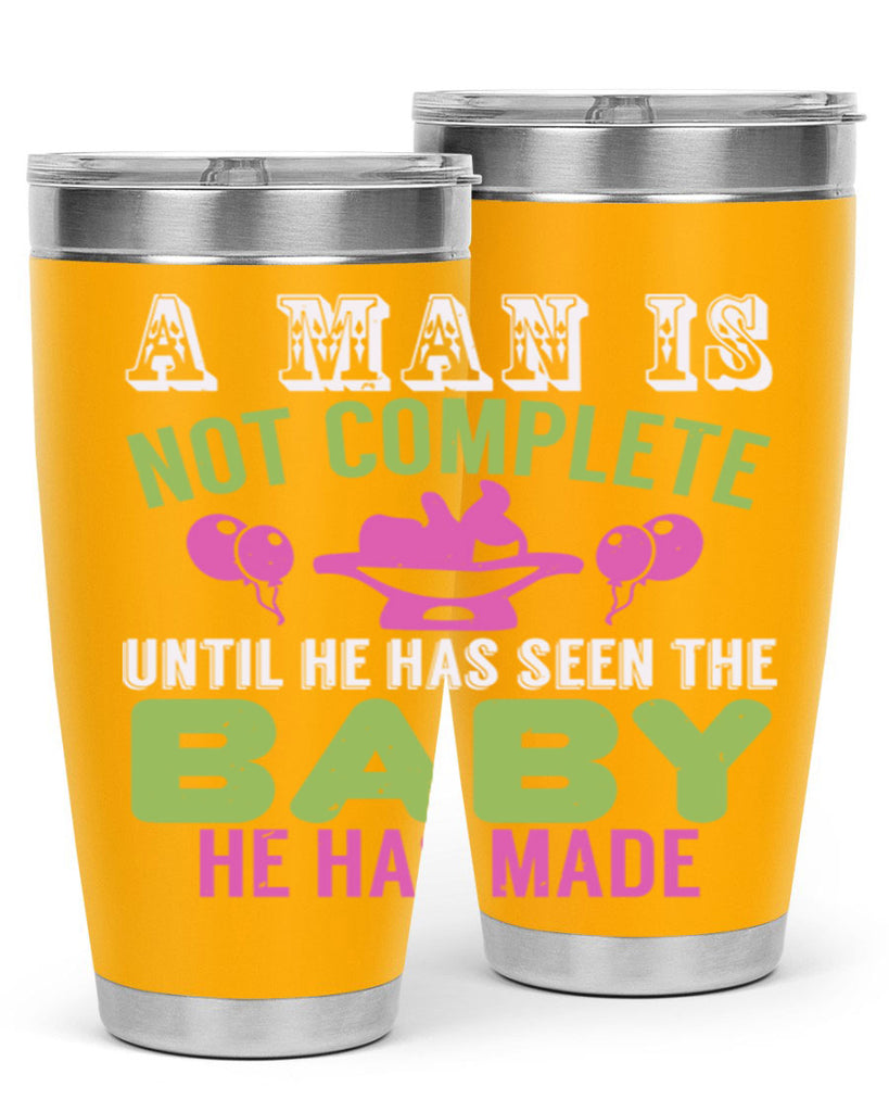 A man is not complete until he has seen the baby Style 155#- baby- tumbler