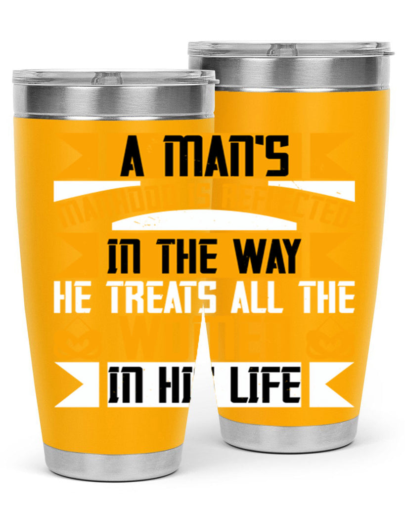 A man’s manhood is reflected in the way he treats all the women in his life Style 91#- womens day- Tumbler