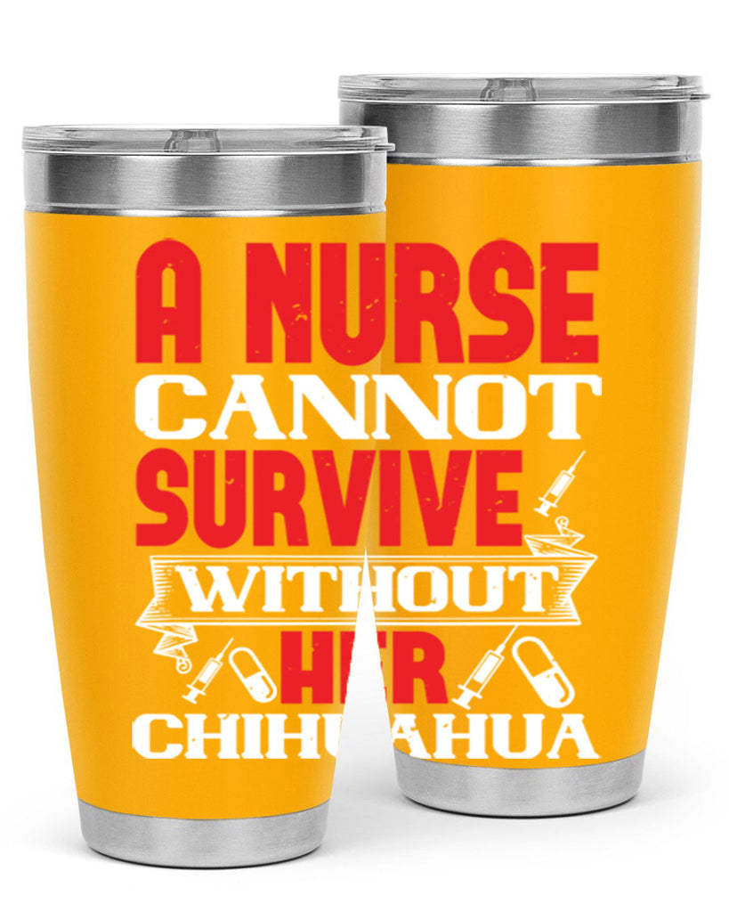 A nurse cannot survive without her chihuahua Style 412#- nurse- tumbler