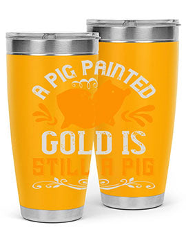 A pig painted gold is still a pig Style 103#- pig- Tumbler