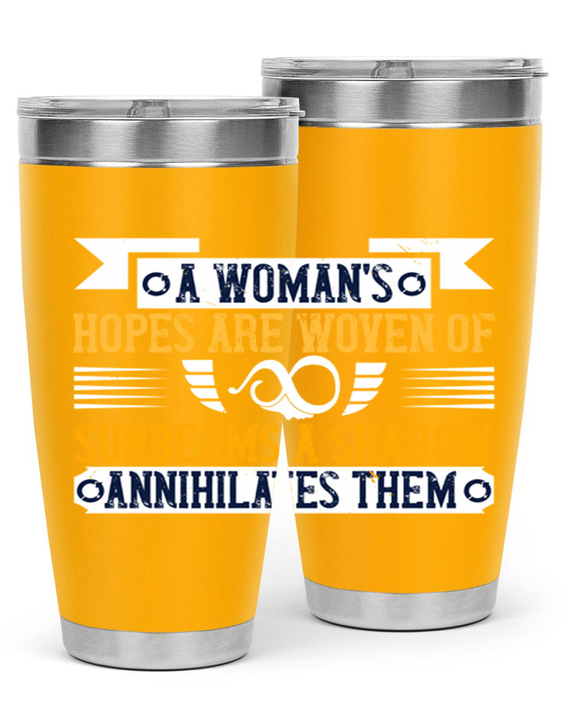 A womans hopes are woven of sunbeams a shadow annihilates them Style 81#- womens day- Tumbler