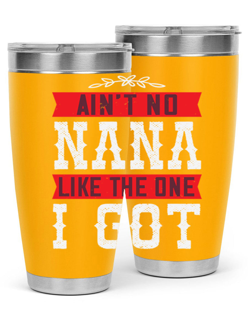 AIN’T NO NANA LIKE THE ONE i GOT 39#- grandma - nana- Tumbler