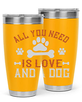 All You Need Is Love And A Dog Style 177#- dog- Tumbler