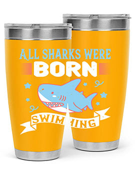 All sharks were born swimming Style 98#- shark  fish- Tumbler