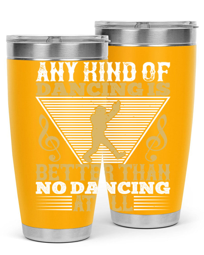 Any kind of dancing is better than no dancing at all 1#- dance- Tumbler