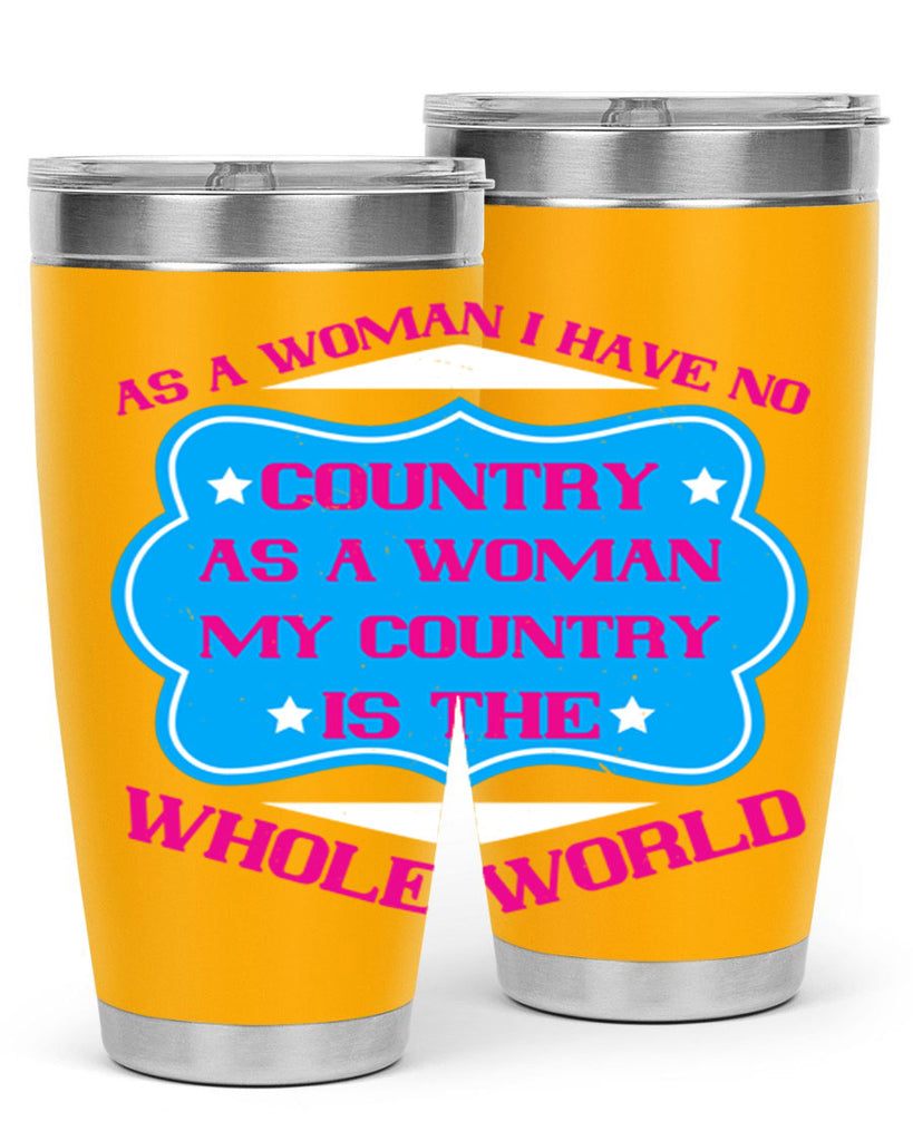 As a woman I have no country As a woman my country is the whole world Style 77#- womens day- Tumbler