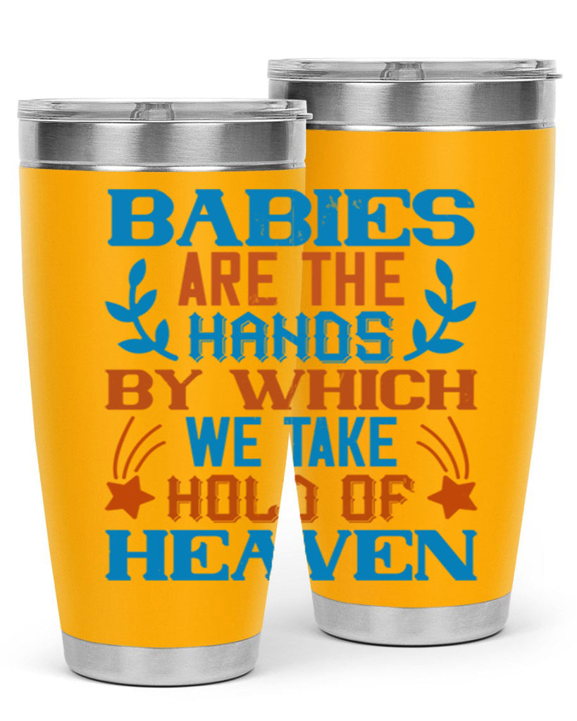 Babies are the hands by which we take hold of heaven Style 131#- baby- tumbler