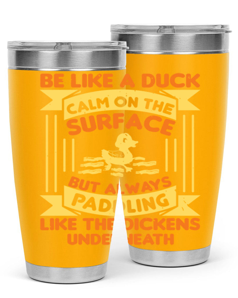 Be like a duck Style 17#- duck- Tumbler