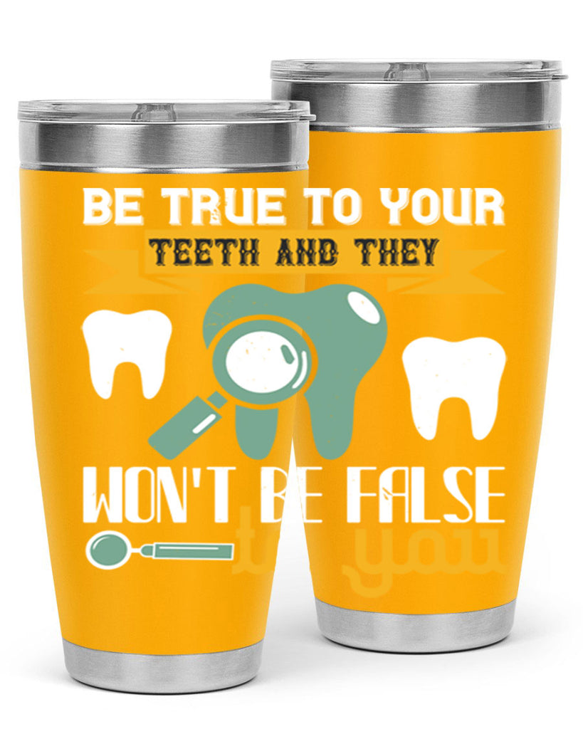 Be true to your teeth and they Style 3#- dentist- tumbler