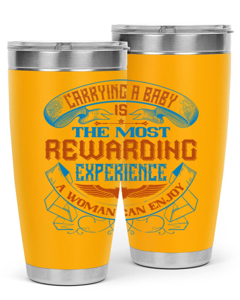 Carrying a baby is the most rewarding experience a woman can enjoy Style 127#- baby- tumbler