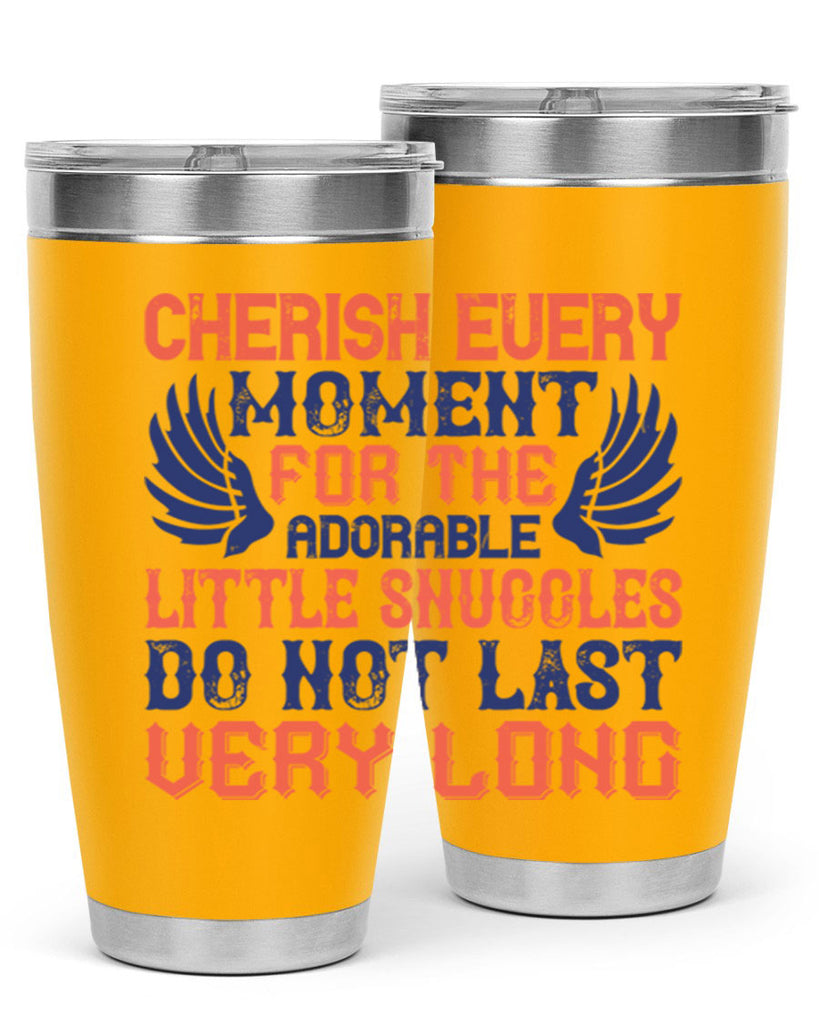 Cherish every moment for the adorable little snuggles do not last very long Style 126#- baby- tumbler