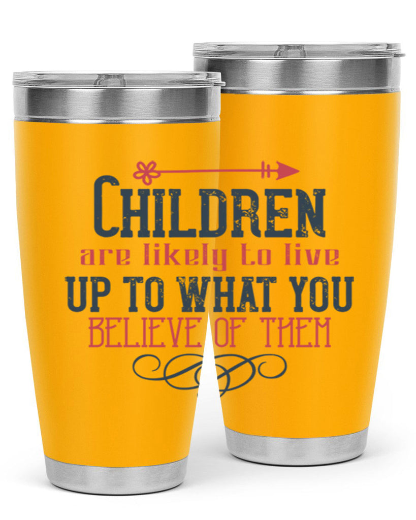 Children are likely to live up to what you believe of them Style 55#- baby- Tumbler