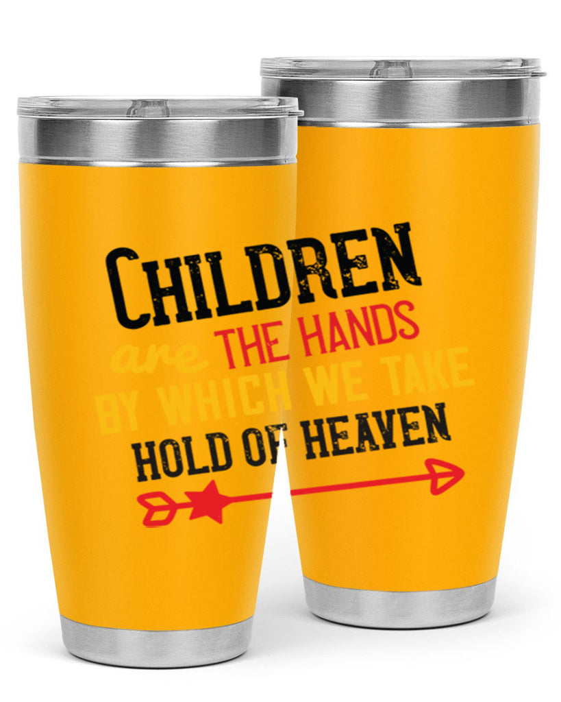 Children are the hands by which we take hold of heaven Style 48#- baby- Tumbler