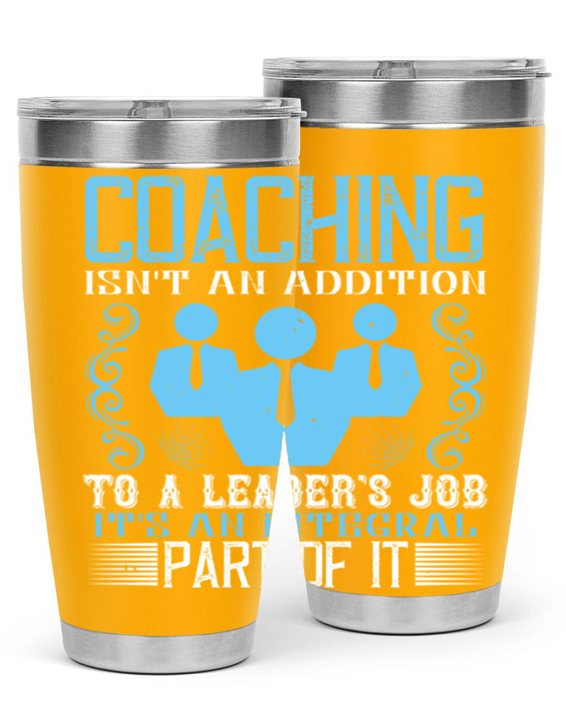 Coaching isnt an addition to a leaders job its an integral part of it Style 44#- coaching- tumbler