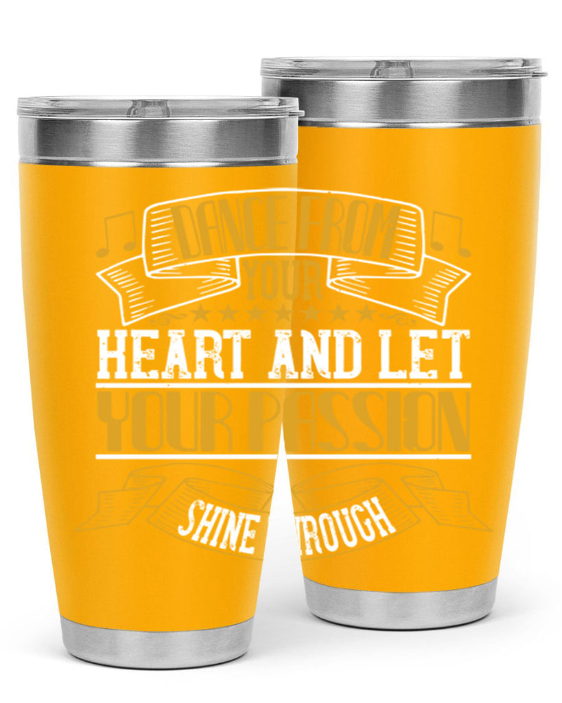 Dance from your heart and let your passion shine through 47#- dance- Tumbler