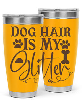 Dog Hair Is My Glitter Style 100#- dog- Tumbler