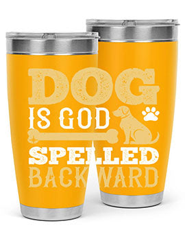 Dog is God spelled backward Style 129#- dog- Tumbler