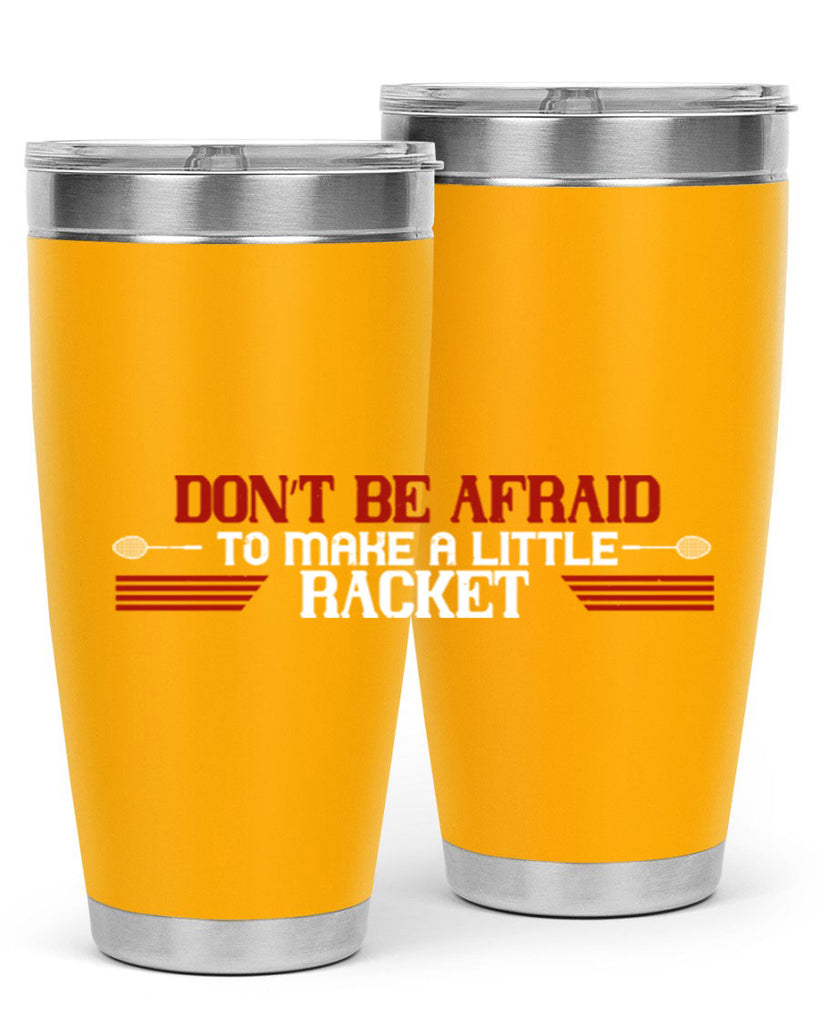 Don’t be afraid to make a little racket 2292#- badminton- Tumbler