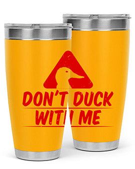 Dont duck with me Style 3#- duck- Tumbler