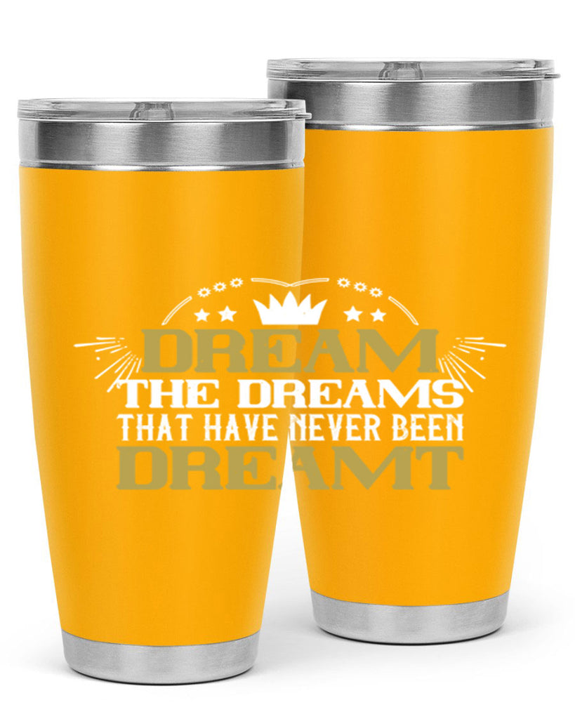 Dream the dreams that have never been dreamt Style 73#- womens day- Tumbler