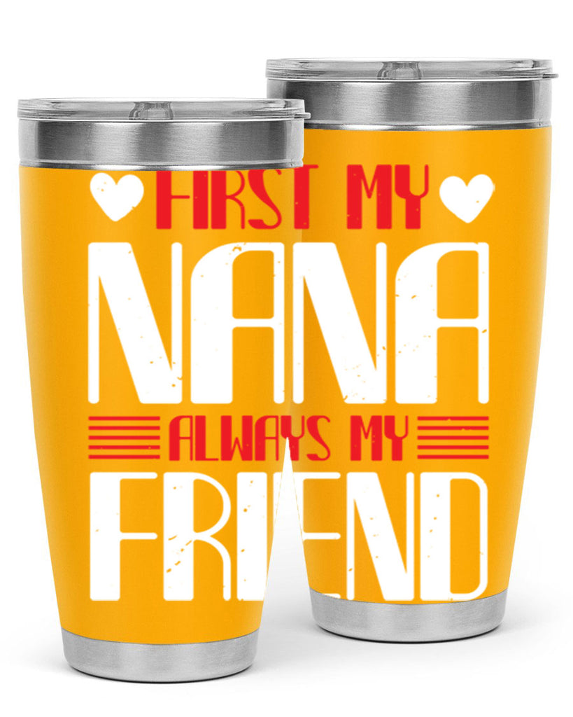 FIRST MY NANA ALWAYS MY FRIEND 31#- grandma - nana- Tumbler