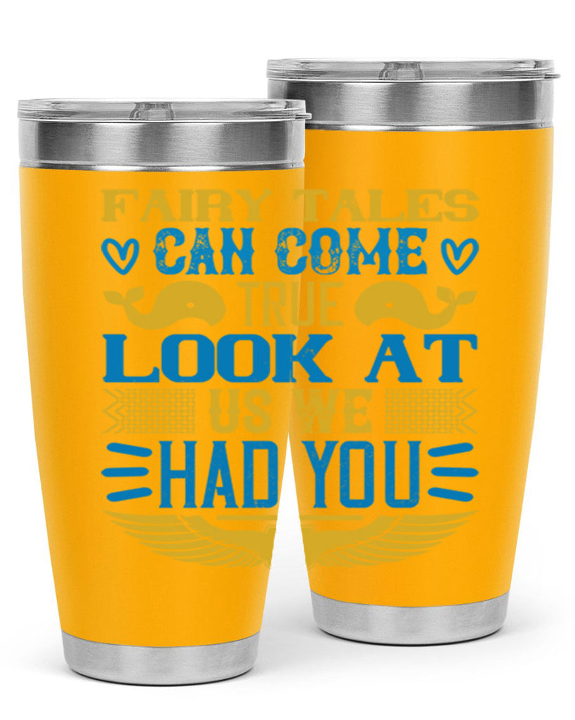 Fairy tales can come true Look at us we had you Style 124#- baby- tumbler