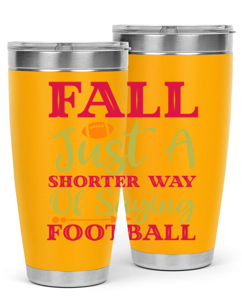 Fall Is Just A Shorter Way Of Saying Football 116#- fall- Tumbler